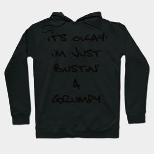 It's Okay I'm Just Bustin' a Grumpy - Black Text Hoodie